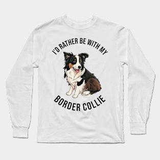 I'd rather be with my Border Collie Long Sleeve T-Shirt